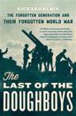 The Last of the Doughboys: The Forgotten Generation and Their Forgotten World War