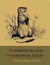 Woodchucks and Woodchuck Rifles [Illustrated Edition]