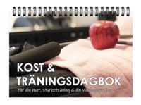 Kost & Träningsdagbok: För din mat, styrketräning & din vardagsmotion