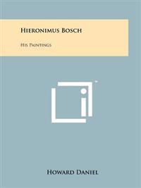 Hieronimus Bosch: His Paintings