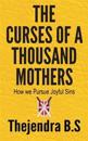 The Curses of a Thousand Mothers - How we Pursue Joyful Sins