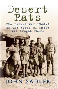 Desert Rats: The Desert War 1940-3 in the Words of Those Who Fought There