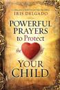 Powerful Prayers to Protect the Heart of Your Child