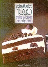 The Classic 1000 Cake and Bake Recipes