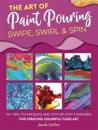 The Art of Paint Pouring: Swipe, Swirl & Spin