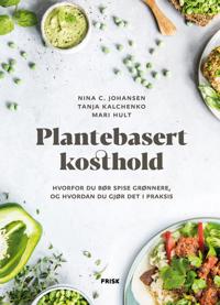 Plantebasert kosthold - Nina C. Johansen, Tanja Kalchenko, Mari Hult | Inprintwriters.org