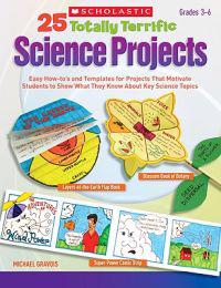 25 Totally Terrific Science Projects: Easy How-To's and Templates for Projects That Motivate Students to Show What They Know about Key Science Topics