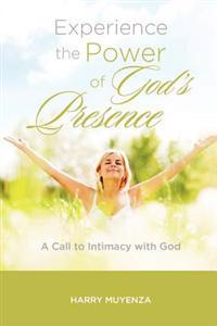 Experience the Power of God's Presence: A Call to Intimacy with God