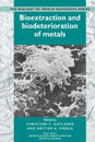 Bioextraction and Biodeterioration of Metals