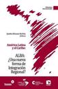 América Latina y el Caribe: ALBA: ¿Una nueva forma de Integración Regional?