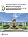Estudios de la OCDE sobre Gobernanza Pública Mejores servicios para un crecimiento inclusivo en la Republica Dominicana