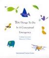 Ten Things to Do in a Conceptual Emergency