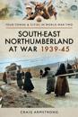 South East Northumberland at War 1939-45