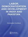 Labor, Democratization and Development in India and Pakistan