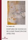 Écritures de Femmes En Belgique Francophone Après 1945