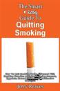 The Smart & Easy Guide to Quitting Smoking: How to Quit Smoking Today & Succeed with Smoking Cessation AIDS, Products, Supplements, Hypnosis, Natural