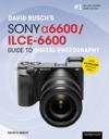 David Busch’s Sony Alpha a6600/ILCE-6600 Guide to Digital Photography
