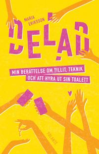 Delad : Min berättelse om tillit, teknik och att hyra ut sin toalett - Maria Eriksson | Mejoreshoteles.org