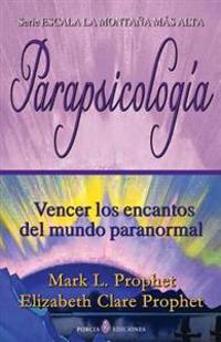 Parapsicologia: Vencer Los Encantos del Mundo Paranormal