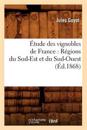 ?tude Des Vignobles de France: R?gions Du Sud-Est Et Du Sud-Ouest (?d.1868)