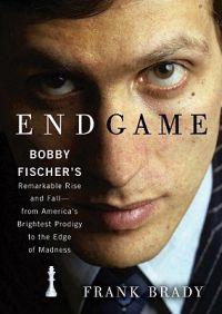 Endgame: Bobby Fischer's Remarkable Rise and Fall--From America's Brightest Prodigy to the Edge of Madness