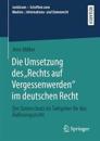 Die Umsetzung des „Rechts auf Vergessenwerden“ im deutschen Recht