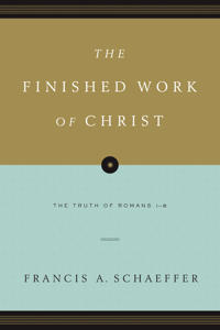 The Finished Work of Christ: The Truth of Romans 1-8