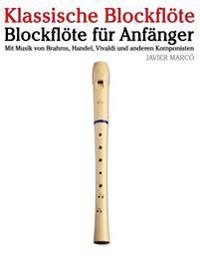 Klassische Blockflote: Blockflote Fur Anfanger. Mit Musik Von Brahms, Handel, Vivaldi Und Anderen Komponisten