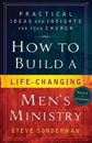 How to Build a Life–Changing Men`s Ministry – Practical Ideas and Insights for Your Church