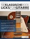100 Klassische Rock Licks fu¨r Gitarre