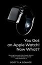You Got An Apple Watch! Now What?
