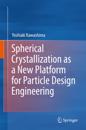 Spherical Crystallization as a New Platform for Particle Design Engineering