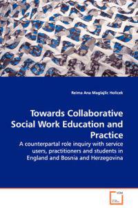 Towards Collaborative Social Work Education and Practice - a Counterpartal Role Inquiry With Service Users, Practitioners and Students in England and Bosnia and Herzegovina