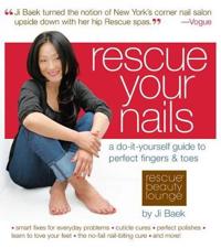 Rescue Your Nails: A Do-It-Yourself Guide to Perfect Fingers & Toes