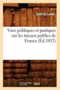 Vues Politiques Et Pratiques Sur Les Travaux Publics de France (?d.1832)