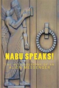 Nabu Speaks!: The Autobiography of an Alien Messenger