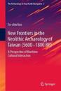 New Frontiers in the Neolithic Archaeology of Taiwan (5600–1800 BP)