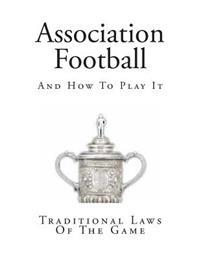 Association Football: And How to Play It