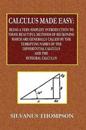Calculus Made Easy - Being a Very-Simplest Introduction to Those Beautiful Methods of Reckoning Which Are Generally Called by the TERRIFYING NAMES of the Differential Calculus and the Integral Calculus