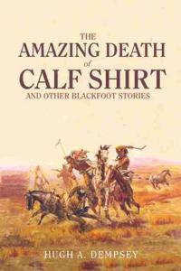 The Amazing Death of Calf Shirt and Other Blackfoot Stories