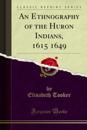 Ethnography of the Huron Indians, 1615 1649
