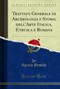 Trattato Generale di Archeologia e Storia dell''Arte Italica, Etrusca e Romana