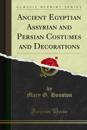 Ancient Egyptian Assyrian and Persian Costumes and Decorations