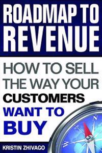 Roadmap to Revenue: How to Sell the Way Your Customers Want to Buy