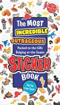 The Most Incredible, Outrageous, Packed-To-The-Gills, Bulging-At-The-Seams, Sticker Book You've Ever Seen [With Stickers]