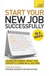 Teach Yourself Start Your New Job Successfully In A Weel