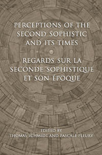 Perceptions of the Second Sophistic and Its Times - Regards sur la Seconde Sophistique et son epoque