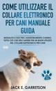 Come Utilizzare il Collare Elettronico Per Cani Manuale Guida