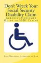 Don't Wreck Your Social Security Disability Claim: Arkansas Consumer Guide to Ssdi Claims