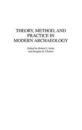 Theory, Method, and Practice in Modern Archaeology
